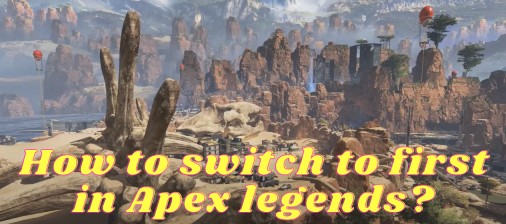 How to switch to first in Apex legends