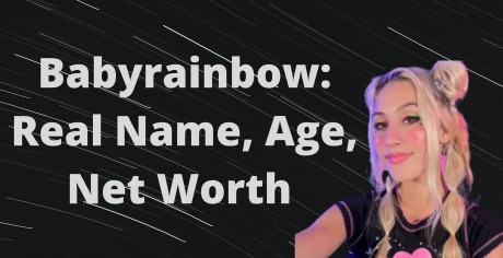 Babyrainbow Real Name, Age, Net Worth and All You Need To Know