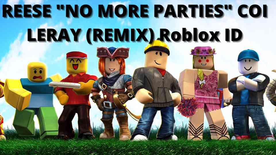 REESE NO MORE PARTIES COI LERAY (REMIX) Roblox ID