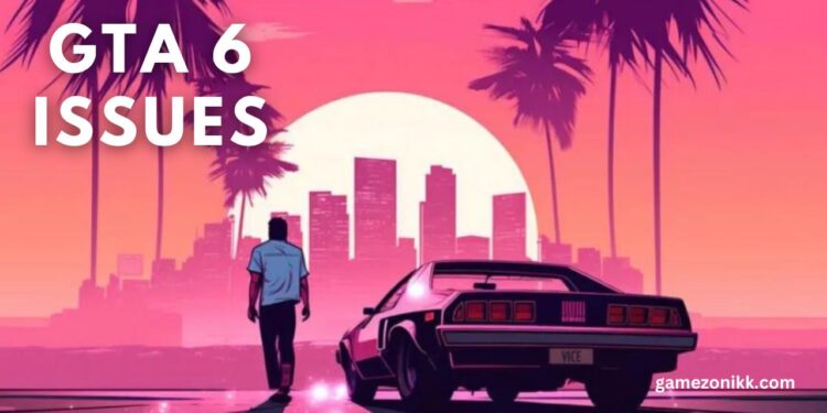 GTA 6 Issues |